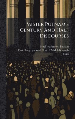 bokomslag Mister Putnam's Century And Half Discourses