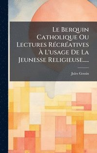 bokomslag Berquin Catholique Ou Lectures RÃ(c)crÃ(c)atives Ã¿ L'usage De La Jeunesse Religieuse.....