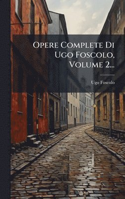 bokomslag Opere Complete Di Ugo Foscolo, Volume 2...