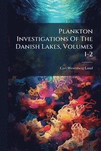 bokomslag Plankton Investigations Of The Danish Lakes, Volumes 1-2