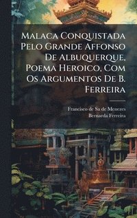 bokomslag Malaca Conquistada Pelo Grande Affonso De Albuquerque, Poema Heroico, Com Os Argumentos De B. Ferreira
