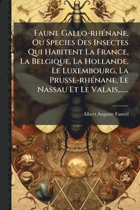bokomslag Faune Gallo-rhÃ(c)nane, Ou Species Des Insectes Qui Habitent La France, La Belgique, La Hollande, Le Luxembourg, La Prusse-rhÃ(c)nane, Le Nassau Et Le Valais, ......