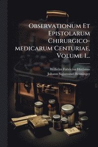 bokomslag Observationum Et Epistolarum Chirurgico-medicarum Centuriae, Volume 1...