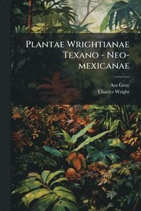 bokomslag Plantae Wrightianae Texano - Neo-mexicanae