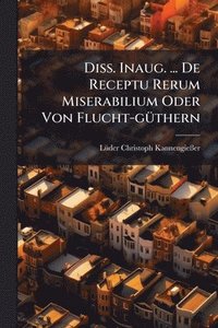 bokomslag Diss. Inaug. ... De Receptu Rerum Miserabilium Oder Von Flucht-gÃ1/4thern