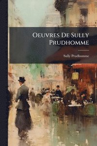 bokomslag Oeuvres De Sully Prudhomme