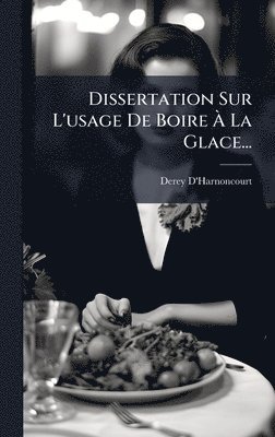 bokomslag Dissertation Sur L'usage De Boire Ã? La Glace...