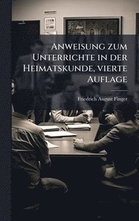 bokomslag Anweisung zum Unterrichte in der Heimatskunde, vierte Auflage