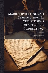 bokomslag Marii Servii Honorati Centimetrum Ex Vetustissimis Exemplaribus Correctum...