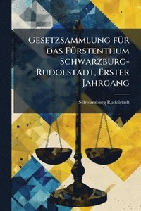 bokomslag Gesetzsammlung fÃ1/4r das FÃ1/4rstenthum Schwarzburg-Rudolstadt, Erster Jahrgang