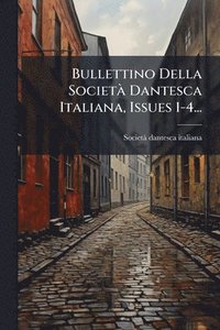 bokomslag Bullettino Della SocietÃ Dantesca Italiana, Issues 1-4...