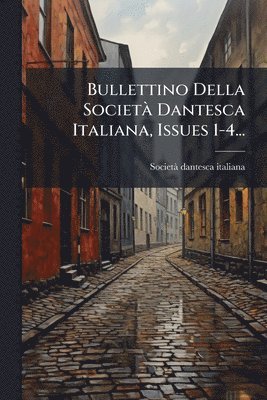 Societã Dantesca Italiana, SocietÃ  dantesca italiana - Bullettino Della SocietÃ Dantesca Italiana, Issues 1-4..., Häftad