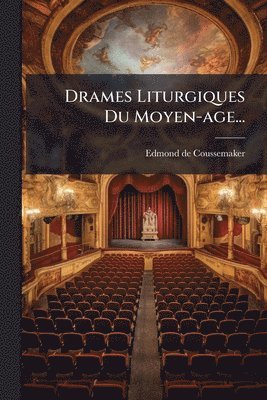 Edmond De Coussemaker - Drames Liturgiques Du Moyen-age..., Häftad