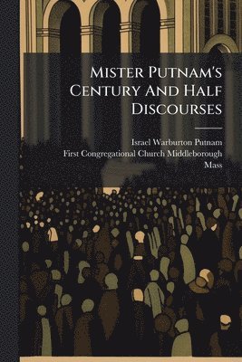 bokomslag Mister Putnam's Century And Half Discourses