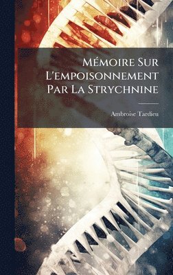Ambroise Tardieu - MÃ(c)moire Sur L'empoisonnement Par La Strychnine, Inbunden