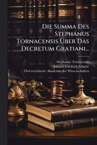 bokomslag Die Summa Des Stephanus Tornacensis Ã¿ber Das Decretum Gratiani...