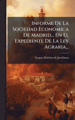 bokomslag Informe De La Sociedad EconÃ3mica De Madrid... En El Expediente De La Ley Agraria...