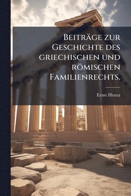 Beiträge zur Geschichte des griechischen und römischen Familienrechts.
