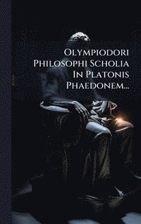 bokomslag Olympiodori Philosophi Scholia In Platonis Phaedonem...