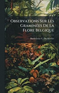 bokomslag Observations Sur Les GraminÃ(c)es De La Flore Belgique