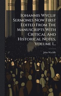 bokomslag Iohannis Wyclif Sermones Now First Edited From The Manuscripts With Critical And Historical Notes, Volume 1...