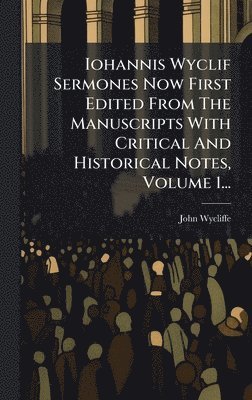 bokomslag Iohannis Wyclif Sermones Now First Edited From The Manuscripts With Critical And Historical Notes, Volume 1...