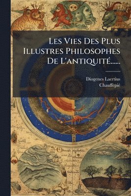 Diogenes Laertius, Chauffepiã(c) - Les Vies Des Plus Illustres Philosophes De L'antiquitÃ(c)......, Häftad