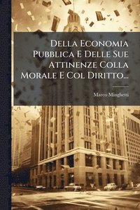 bokomslag Della Economia Pubblica E Delle Sue Attinenze Colla Morale E Col Diritto...