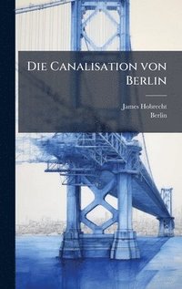 bokomslag Canalisation von Berlin