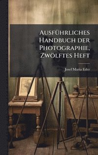 bokomslag AusfÃ1/4hrliches Handbuch der Photographie, Zwölftes Heft