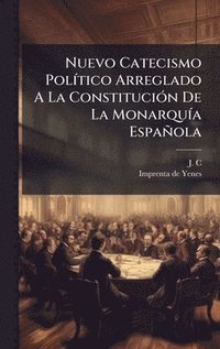 bokomslag Nuevo Catecismo PolÃ-tico Arreglado A La ConstituciÃ3n De La MonarquÃ-a Española