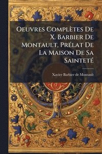 bokomslag Oeuvres Complètes De X. Barbier De Montault, PrÃ(c)lat De La Maison De Sa SaintetÃ(c)