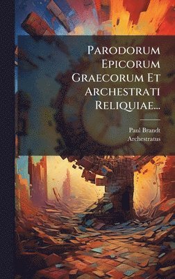 bokomslag Parodorum Epicorum Graecorum Et Archestrati Reliquiae...