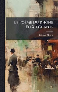 bokomslag Le PoÃ¤me Du RhÃ¿ne En Xii Chants