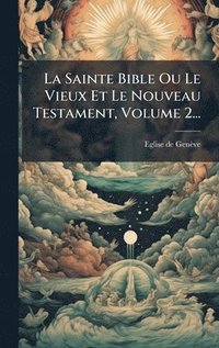 bokomslag Sainte Bible Ou Le Vieux Et Le Nouveau Testament, Volume 2...