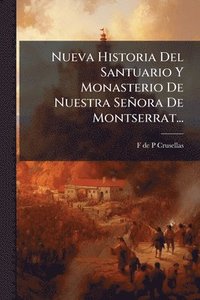 bokomslag Nueva Historia Del Santuario Y Monasterio De Nuestra Señora De Montserrat...