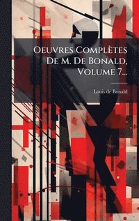 bokomslag Oeuvres Complètes De M. De Bonald, Volume 7...