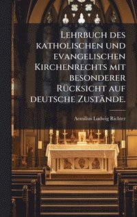 bokomslag Lehrbuch des katholischen und evangelischen Kirchenrechts mit besonderer RÃ1/4cksicht auf deutsche Zustände.