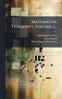bokomslag Matematisk Tidsskrift, Volume 1...