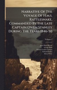 bokomslag Narrative Of The Voyage Of H.m.s. Rattlesnake, Commanded By The Late Captain Owen Stanley During The Years 1846-50