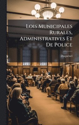 Lois Municipales Rurales, Administratives Et De Police, Inbunden