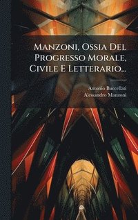 bokomslag Manzoni, Ossia Del Progresso Morale, Civile E Letterario...