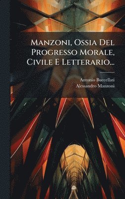bokomslag Manzoni, Ossia Del Progresso Morale, Civile E Letterario...