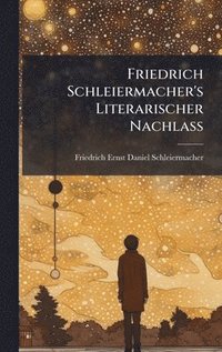 bokomslag Friedrich Schleiermacher's Literarischer Nachlass