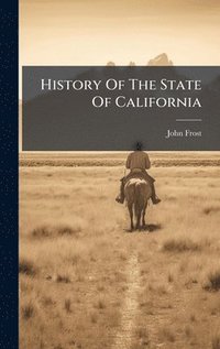 bokomslag History Of The State Of California
