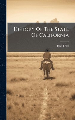 bokomslag History Of The State Of California