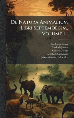 Claudius Aelianus, Friedrich Jacobs, Conrad Gesner - De Natura Animalium Libri Septemdecim, Volume 1..., Inbunden