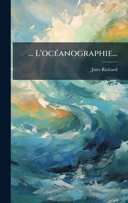Jules Richard - ... L'ocÃ(c)anographie..., Inbunden