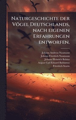 Naturgeschichte der Vögel Deutschlands, nach eigenen Erfahrungen entworfen.