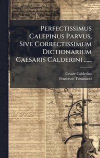 bokomslag Perfectissimus Calepinus Parvus, Sive Correctissimum Dictionarium Caesaris Calderini ......